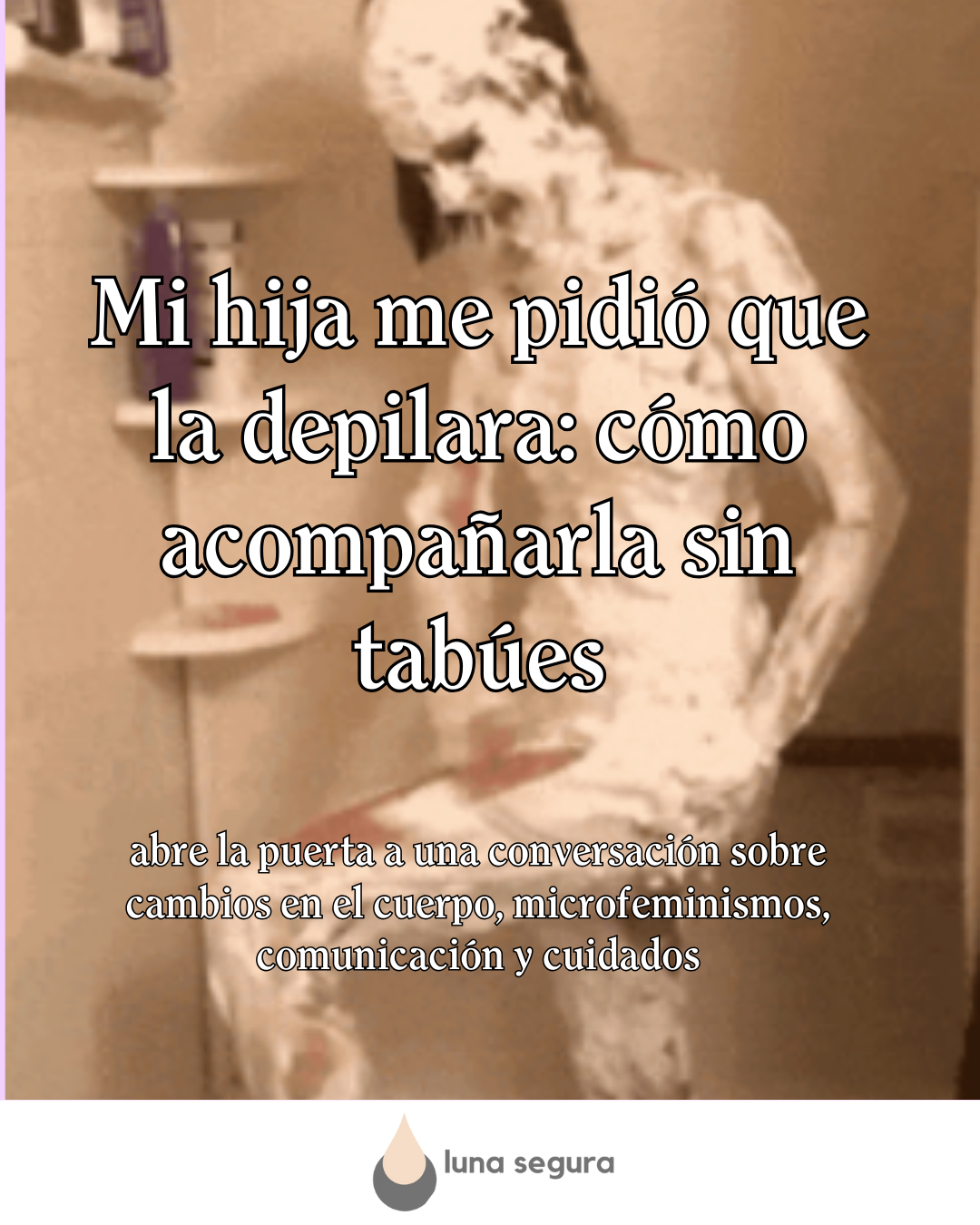 Cuando tu hija pide depilarse: cuidados, comunicación y opciones seguras