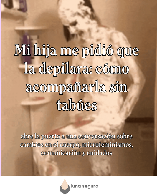 Cuando tu hija pide depilarse: cuidados, comunicación y opciones seguras