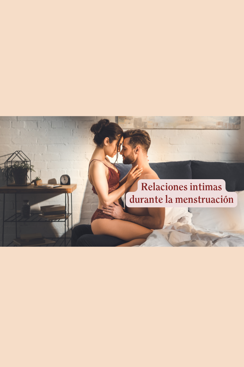 ¿Puedo Tener Relaciones Íntimas en Mi Menstruación? Mitos y Realidades